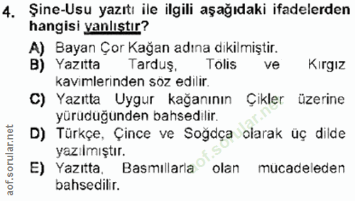 4. soru: Şine-Usu yazıtı ile ilgili aşağıdaki ifadelerden hangisi yanlıştır? A) Bayan Çor Kağan adına dikilmiştir. B) Yazıtta…