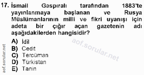 17. soru: İsmail Gaspırali tarafından 1883'te yayınlanmaya başlanan ve Rusya Müslümanlarının milli ve fikri uyanışı için adeta…