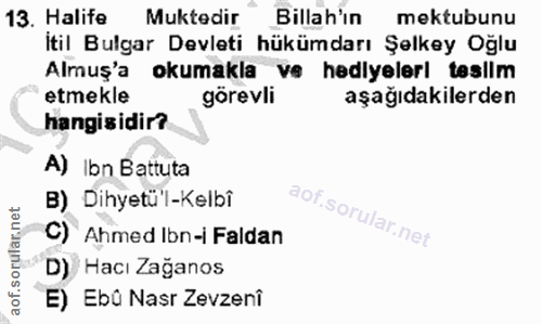 13. soru: Halife Muktedir Billah'in mektubunu itil Bulgar Devleti hükümdarı Şelkey Oğlu Almuş'a okumakla ve hediyeleri tesilm e…