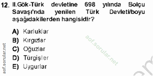 12. soru: II. Gök-Türk devletine 698 yılında Bolçu Savaşinda yenilen Türk Devleti/boyu aşağıdakilerden hangisidir? A) Karluklar…