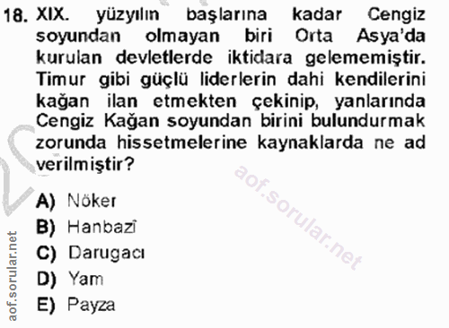 18. soru: XIX. yüzyılın" başlarına kadar Cengiz soyundan olmayan biri Orta Asya'da kurulan devletlerde iktidara gelememiştir. T…