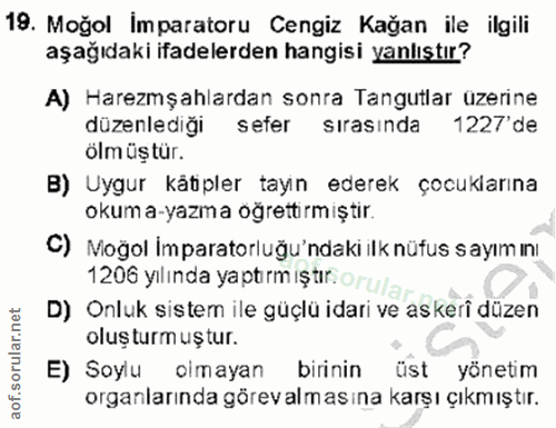 19. soru: Moğol İmparatoru Cengiz Kağan ile ilgili aşağıdaki ifadelerden hangisi yanlıştır? A) Haremşahlardan sonra Tangutlar ü…