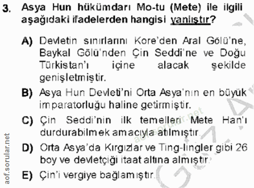 3. soru: Asya Hun hükümdarı Mo-tu (Mete) ile ilgili aşağıdaki ifadelerden hangisi yanlıştır? A) Devletin sınırlarını Kore'den…
