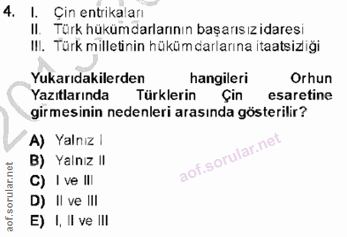 4. soru: I. Çin entrikalari II. Türk hükümdarlarının başarısız idaresi III. Türk milletinin hüküm darlarına itaatsizliği Yukar…