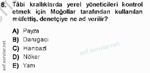 6. soru: Tâbi krallıklarda yerel yöneticileri kontrol etmek için Moğollar tarafından kullanılan müfettiş, denetçiye ne ad veri…