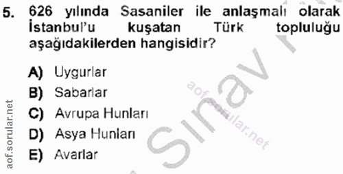 5. soru: 626 yılında Sasaniler ile anlaşmalı olarak Istanbul'u kuşatan Türk topluluğu aşağıdakilerden hangisidir? A) Uygurlar…