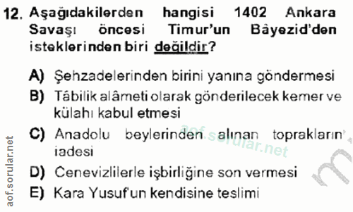 12. soru: Aşağıdakilerden hangisi 1402 Ankara Savaşı öncesi Timur'un Bäyezid'den isteklerinden biri değildir? A) Şehzadelerinde…