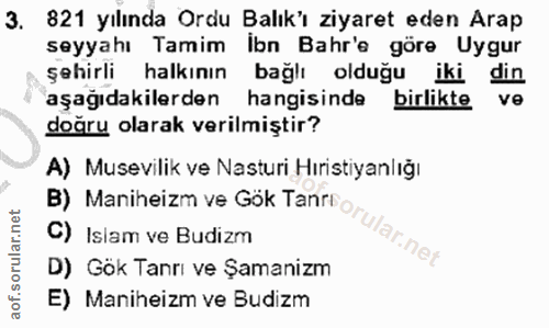 3. soru: 821 yılında Ordu Balık'ı ziyaret eden Arap seyyahı Tamim İbn Bahr'e göre Uygur şehirli halkının bağlı olduğu iki din…