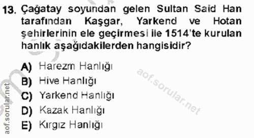 13. soru: Çagatay soyundan gelen Sultan Said Han tarafından Kaşgar, Yarkend ve Hotan şehirlerinin ele geçirmesi ile 1514'te kur…