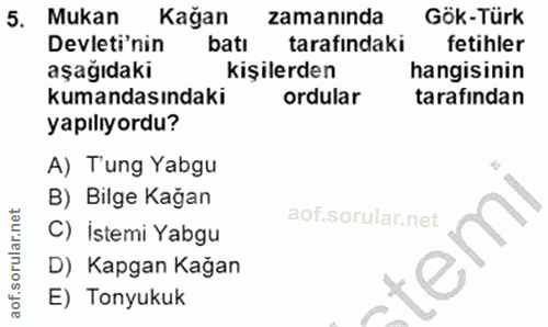 5. soru: Mukan Kağan zamanında Gök-Türk Devleti'nin batı tarafındaki fetihler aşağıdaki kişilerden hangisinin kumandasındaki o…