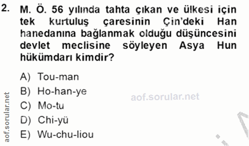 2. soru: M. Ö. 56 yılında tahta çıkan ve ülkesi için tek kurtuluş çaresinin Çin'deki Han hanedanına bağlanmak olduğu düşüncesi…