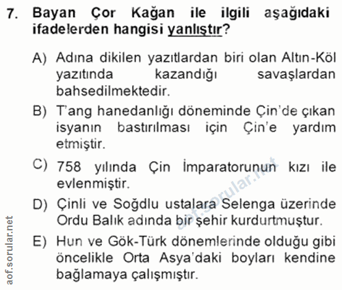 7. soru: Bayan Çor Kağan ile ilgili aşağıdaki ifadelerden hangisi yanlıştır? A) Adına dikilen yazıtlardan biri olan Altın-Köl…