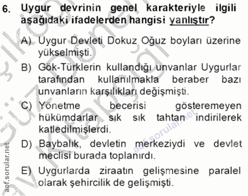 6. soru: Uygur devrinin genel karakteriyle ilgili aşağıdaki ifadelerden hangisi yanlıştır? A). Uygur Devleti Dokuz Oğuz boylar…