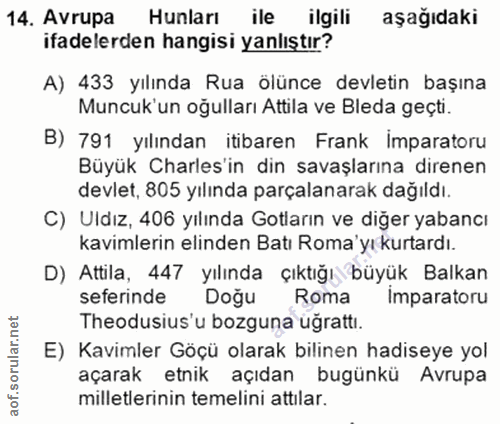14. soru: Avrupa Hunları ile ilgili aşağıdaki ifadelerden hangisi yanlıştır? A) 433 yılında Rua ölünce devletin başına Muncuk'u…