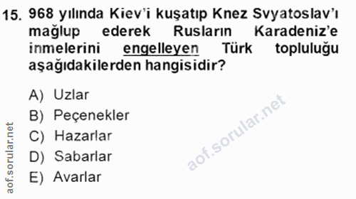 15. soru: 968 yılında Kiev'i kuşatıp Knez Svyatoslav'ı mağlup ederek Ruslarin Karadeniz'e inmelerini engelleyen Türk topluluğu…