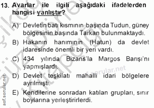 13. soru: Avarlar ile ilgili aşağıdaki ifadelerden hangisi yanlıştır? A) Devletin batı kısmının başında Tudun, güney bölgesinin…
