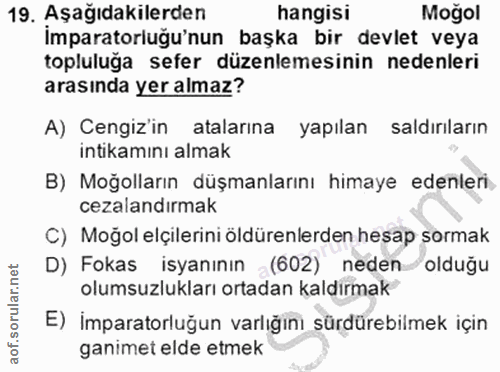 19. soru: Aşağıdakilerden hangisi Moğol İmparatorluğu'nun başka bir devlet veya topluluğa sefer düzenlemesinin nedenleri arasın…