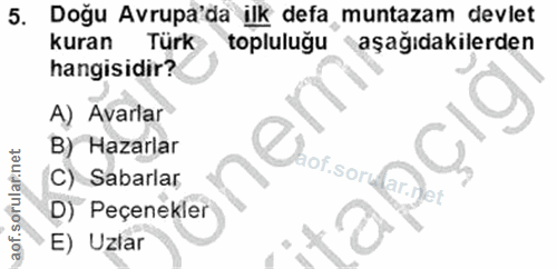 5. soru: Doğu Avrupa'da ilk defa muntazam devlet kuran Turk topluluğu aşağıdakilerden hangisidir? A) Avarlar B) Hazarlar aof.s…