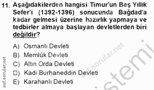 11. soru: Aşağıdakilerden hangisi Timur'un Beş Yıllık Sefer'i (1392-1396) sonucunda Bağdad'a kadar gelmesi üzerine hazırlık yap…