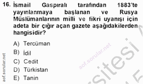 16. soru: İsmail Gaspırall tarafindan 1883'te yayınlanmaya başlanan ve Rusya Müslümanlarının milli ve fikri uyanışı için adeta…