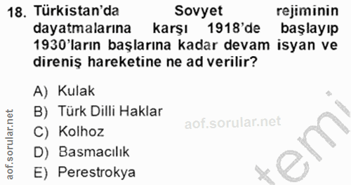 18. soru: Türkistan'da Sovyet rejiminin dayatmalarına karşı 1918'de l başlayıp 1930'ların başlarına kadar devam isyan ve direni…