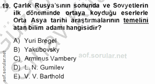 19. soru: Çarlık Rusya'sının sonunda ve Sovyetlerin ilk döneminde ortaya koyduğu eserlerle Orta Asya tarihi araştırmalarının te…