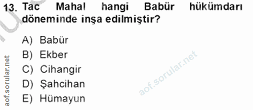 13. soru: Tac Mahal hangi Babür hükümdarı döneminde inşa edilmiştir? A) Babür B) Ekber C) Cihangir D) Şahcihan E) Hümayun