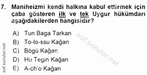 7. soru: Maniheizmi kendi halkına kabul ettirmek için çaba gösteren ilk ve tek Uygur hükümdarı aşağıdakilerden hangisidir? A)…