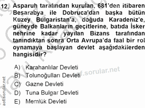 12. soru: Asparuh tarafından kurulan, 681'den itibaren Besarabya ile Dobruca'dan başka bütün Kuzey Bulgaristan'a, doğuda Karade…