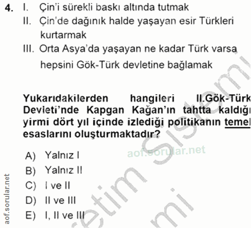 4. soru: I. Çin'i sürekli baskı altında tutmak II. Çin'de dağınık halde yaşayan esir Türkleri kurtarmak III. Orta Asya'da yaşa…