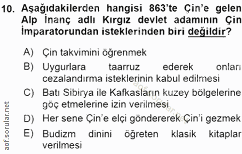 10. soru: Aşağıdakilerden hangisi 863'te Çin'e gelen Alp İnanç adlı Kırgız devlet adamının Çın Imparatorundan isteklerinden bir…