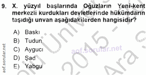 9. soru: X. yüzyıl başlarında Oğuzların Yeni-kent merkezli kurdukları devletlerinde hükümdarın taşıdığı unvan aşağıdakilerden…