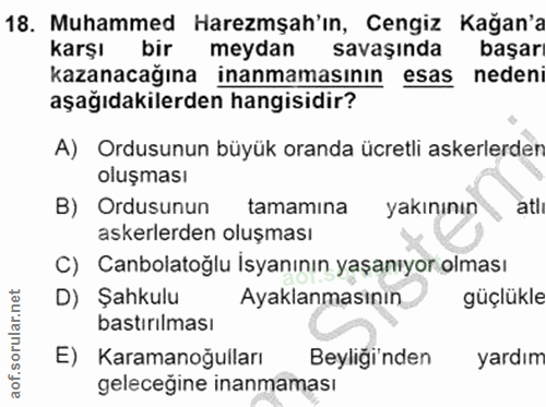 18. soru: Muhammed Haremşah'ın, Cengiz Kağan'a karşı bir meydan savaşında başar kazanacağına inanmamasının esas nedeni aşağıdak…