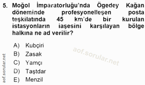 5. soru: Moğol imparatorluğu'nda Ögedey Kağan döneminde profesyonelleşen posta teşkilatında 45 km'de bir kurulan istasyonların…