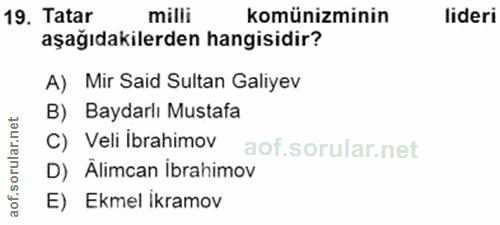 19. soru: Tatar milli komünizminin lideri aşağıdakilerden hangisidir? A) Mir Said Sultan Galiyev B) Baydarlı Mustafa C) Veli İb…