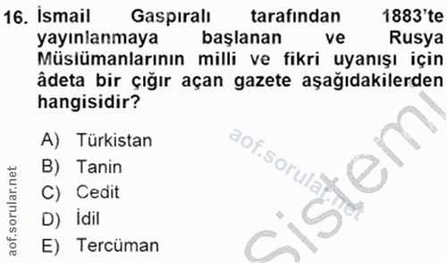 16. soru: Ismail Gaspırali tarafindan 1883'te yayınlanmaya başlanan ve Rusya Müslümanlarının milli ve fikri uyanışı için âdeta…