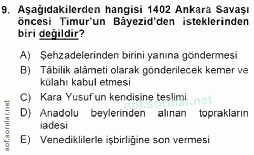 9. soru: Aşağıdakilerden hangisi 1402 Ankara Savaşı öncesi Timur'un Bâyezid'den isteklerinden biri değildir? A) Şehzadelerinde…