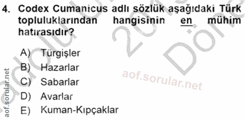 4. soru: Codex Cumanicus adlı sözlük aşağıdaki Türk topluluklarından hangisinin en mühim hatırasıdır? A) Türgişler B) Hazarlar…