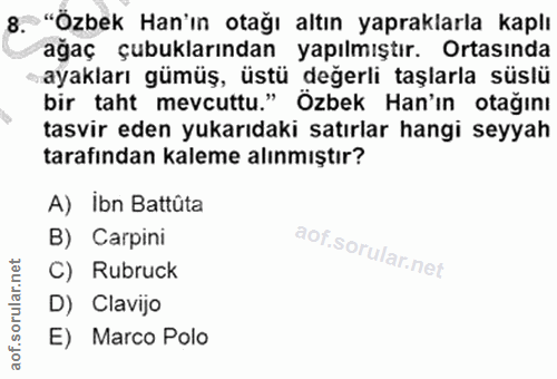 8. soru: "Özbek Han'ın otağı altın yapraklarla kaplı ağaç çubuklarından yapılmıştır. Ortasında •ayakları gümüş, üstü değerli t…