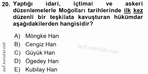 20. soru: Yaptığı idari, içtimai ve askeri düzenlemelerle Moğolları tarihlerinde ilk kez düzenli bir teşkilata kavuşturan hüküm…