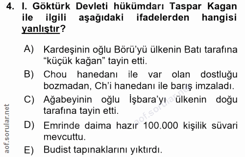 4. soru: I. Göktürk Devleti hükümdarı Taspar Kagan ile ilgili aşağıdaki ifadelerden hangisi yanlıştır? A) Kardeşinin oğlu Börü…