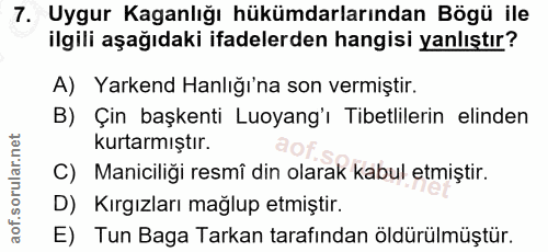 7. soru: Uygur Kaganlığı hükümdarlarından Bögü ile ilgili aşağıdaki ifadelerden hangisi yanlıştır? A) Yarkend Hanlığı'na son v…