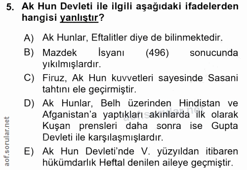 5. soru: Ak Hun Devleti ile ilgili aşağıdaki ifadelerden hangisi yanlıştır? A) Ak Hunlar, Eftalitler diye de bilinmektedir. B)…