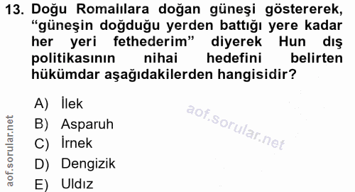 13. soru: Doğu Romalılara doğan güneşi göstererek, "güneşin doğduğu yerden battığı yere kadar her yeri fethederim" diyerek Hun…