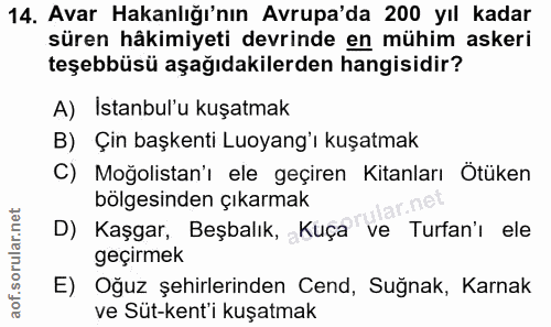 14. soru: Avar Hakanlığı'nın Avrupa'da 200 yıl kadar süren hâkimiyeti devrinde en mühim askeri teşebbüsü aşağıdakilerden hangis…