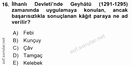 16. soru: Ilhanlı Devleti'nde Geyhâtû (1291-1295) zamanında uygulamaya konulan, ancak başarısızlıkla sonuçlanan kâğıt paraya ne…