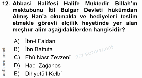 12. soru: Abbasi Halifesi Halife Muktedir Billah'ın mektubunu İtil Bulgar Devleti hükümdarı Almış Han'a okumakla ve hediyeleri…