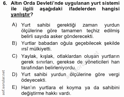 6. soru: Altın Orda Devleti'nde uygulanan yurt sistemi ile ilgili aşağıdaki ifadelerden hangisi yanlıştır? A) Yurt sahibi gere…