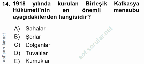 14. soru: 1918 yılında kurulan Birleşik Kafkasya Hükümeti'nin en önemli mensubu aşağıdakilerden hangisidir? A) Sahalar B) Şorla…