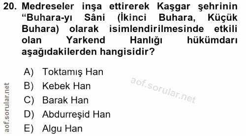 20. soru: Medreseler inşa ettirerek Kaşgar şehrinin "Buhara-yı Sâni (ikinci Buhara, Küçük Buhara) olarak isimlendirilmesinde et…